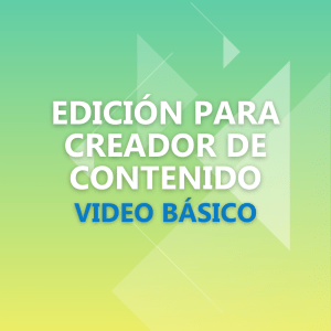 Edición para Creador de Contenido Video Básico